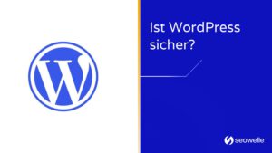 Ist WordPress sicher? – Sicherheitsmaßnahmen für WordPress-Websites