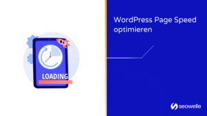 WordPress Page Speed Optimierung – Schnelle Ladezeiten mit 5 Tipps