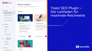 Yoast SEO Plugin – Der Leitfaden für maximale Reichweite und SEO-Optimierung